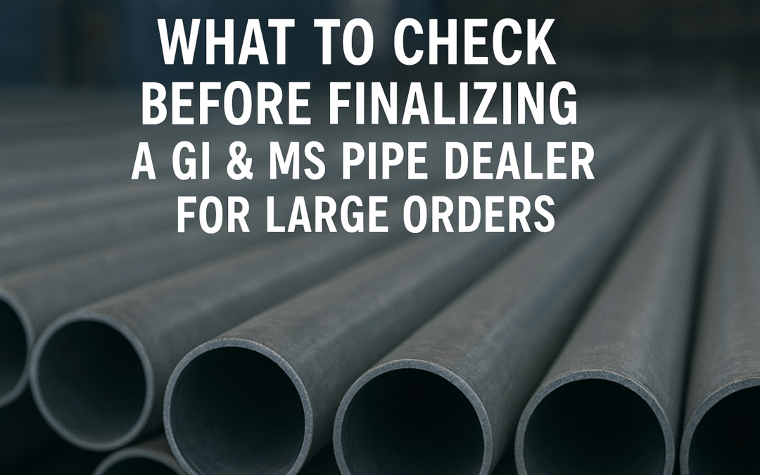 What to Check Before Choosing a GI & MS Pipe Dealer